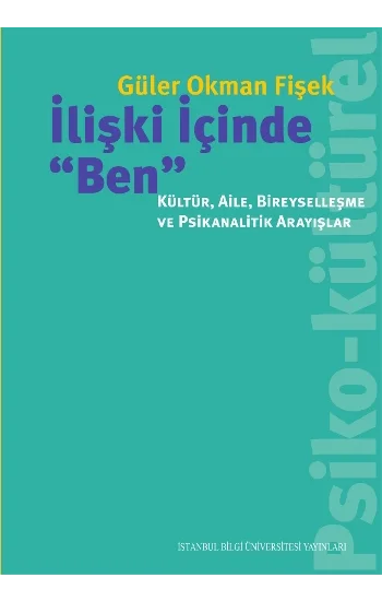 İlişki İçinde Ben - Kültür, Aile, Bireyselleşme ve Psikanalitik Arayışlar