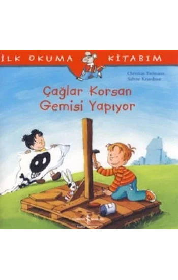 İlk Okuma Kitabım - Çağlar Korsan Gemisi Yapıyor