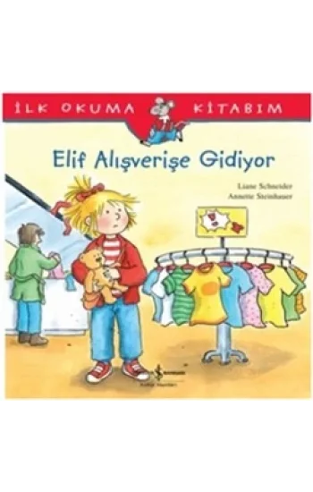 İlk Okuma Kitabım - Elif Alışverişe Gidiyor