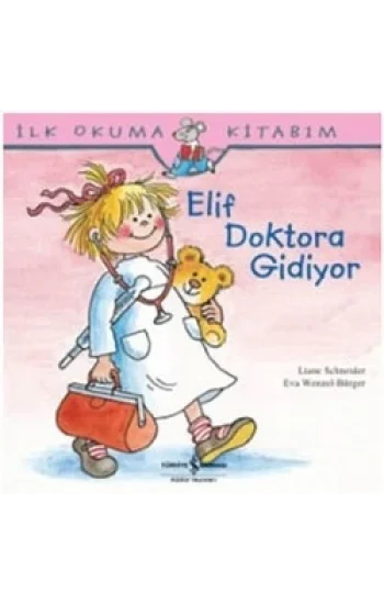 İlk Okuma Kitabım - Elif Doktora Gidiyor