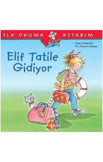 İlk Okuma Kitabım - Elif Tatile Gidiyor