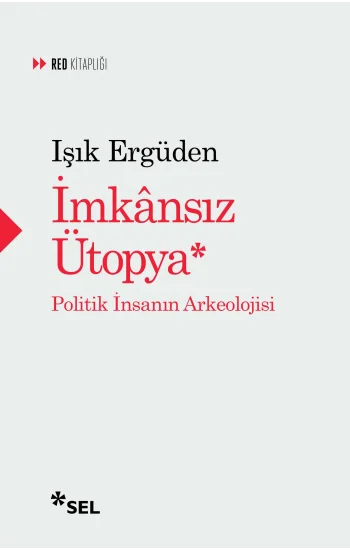 İmkasız Ütopya: İnsanın Politik Arkeolojisi