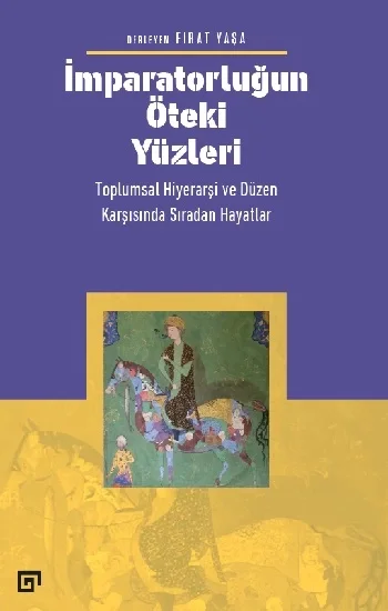 İmparatorluğun Öteki Yüzleri: Toplumsal Hiyerarşi ve Düzen Karşısında Sıradan Hayatlar