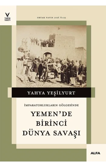 İmparatorlukların Gölgesinde Yemende Birinci Dünya Savaşı