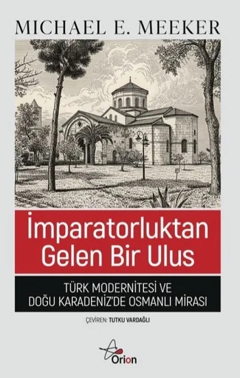 İmparatorluktan Gelen Bir Ulus;Türk Modernitesi ve Doğu Karadenizde Osmanlı Mirası