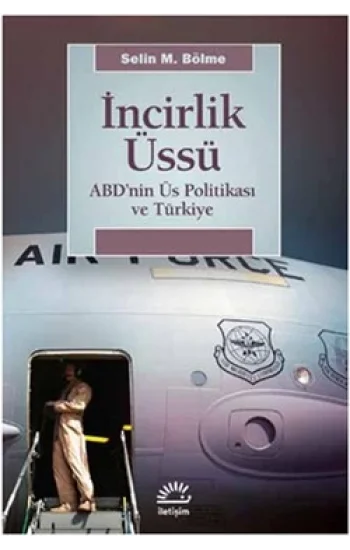 İncirlik Üssü: ABDnin Üs Politikası ve Türkiye