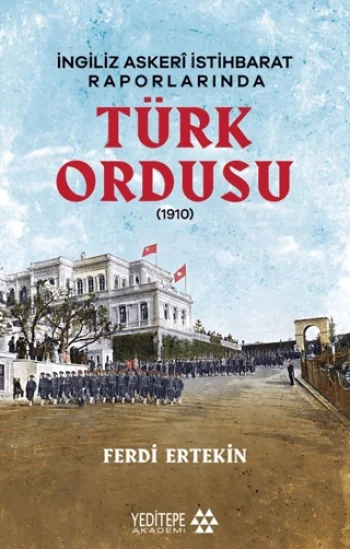 İngiliz Askeri İstihbarat Raporlarında Türk Ordusu