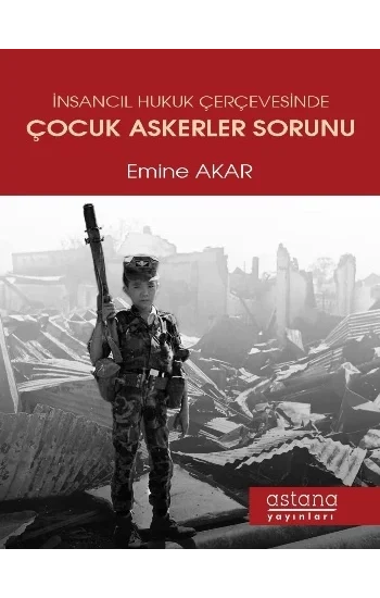 İnsancıl Hukuk Çerçevesinde Çocuk Askerler Sorunu