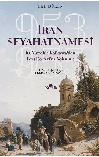 İran Seyahatnamesi 10. Yüzyılda Kafkasyadan Fars Körfezine Yolculuk 953-955