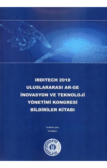 Irditech 2018 Uluslararası Ar-Ge İnovasyon Ve Teknoloji Yönetimi Kongresi Bildiriler Kitabı