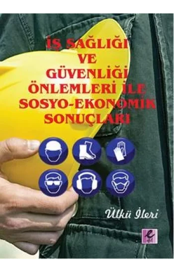 İş Sağlığı ve Güvenliği Önlemleri ile Sosyo-Ekonomik Sonuçları