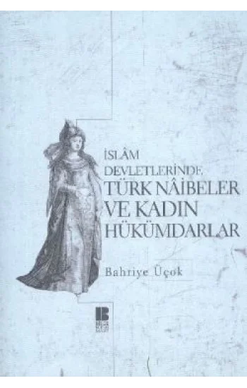 İslam Devletlerinde Türk Naibeler ve Kadın Hükümdarlar