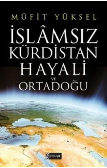 İslamsız Kürdistan Hayali ve Ortadoğu