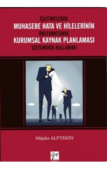İşletmelerde Muhasebe Hata ve Hilelerinin Önlenmesinde Kurumsal Kaynak Planlaması Sisteminin Kullanımı