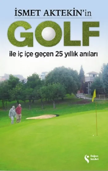 İsmet Aktekinin Golf İle İç İçe Geçen 25 Yıllık Anıları