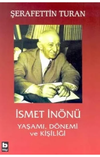 İsmet İnönü Yaşamı, Dönemi ve Kişiliği
