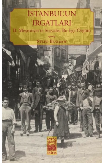 İstanbulun Irgatları II. Meşrutiyette Sosyalist Bir İşçi Örgütü