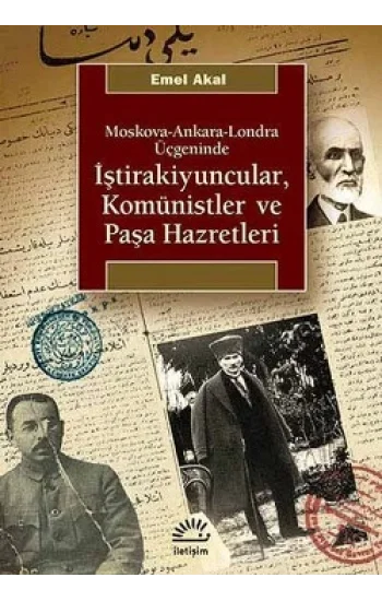 İştirakiyuncular,Komünistler ve Paşa Hazretleri: Moskova, Ankara, Londra Üçgeninde