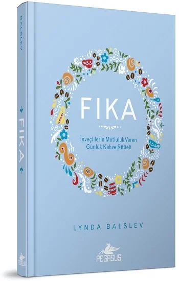 İsveçlilerin Mutluluk Veren Günlük Kahve Ritüeli (Ciltli)