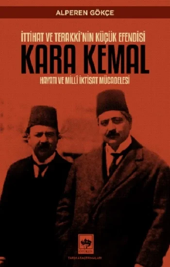 İttihat ve Terakkinin Küçük Efendisi Kara Kemal