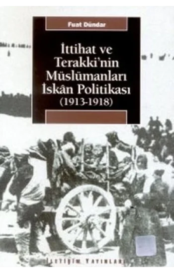 İttihat ve Terakkinin Müslümanları İskan Politikası (1913-1918)