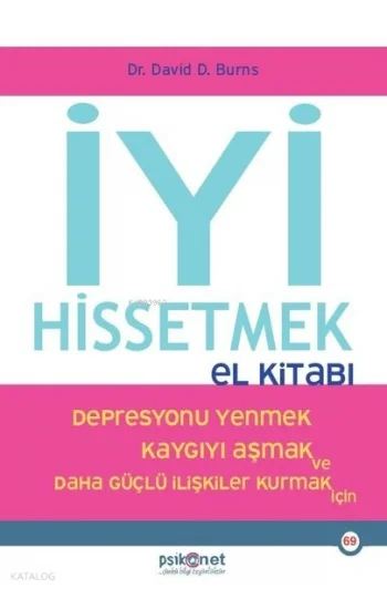 İyi Hissetmek El Kitabı - Depresyonu Yenmek Kaygıyı Aşmak ve Daha Güçlü İlişkiler Kurmak İçin
