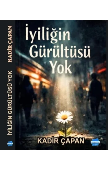 İyiliğin Gürültüsü Yok