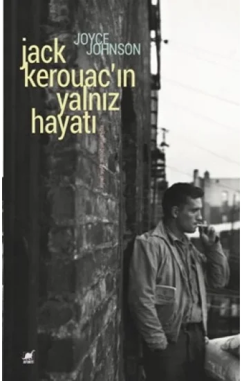 Jack Kerouacın Yalnız Hayatı (Anlatım Her Şeydir)