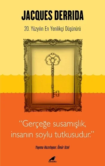 Jacques Derrida - Gerçeğe Susamışlık İnsanın Soylu Tutkusudur