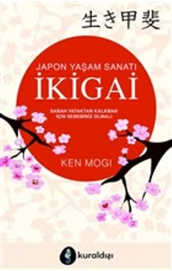 Japon Yaşam Sanatı İkigai (Sabah Yataktan Kalkmak İçin Sebebiniz Olmalı)
