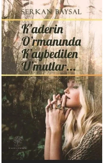 Kaderin Ormanında Kaybedilen Umutlar