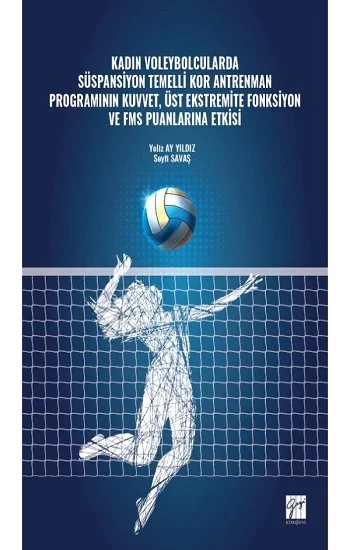 Kadın Voleybolcularda Süspansiyon Temelli Kor Antrenman Programının Kuvvet, Üst Ekstremite Fonksiyon ve FMS Puanlarına Etkisi