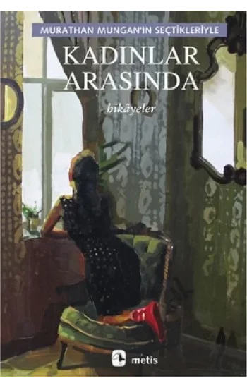 Kadınlar Arasında: Murathan Munganın Seçtikleriyle