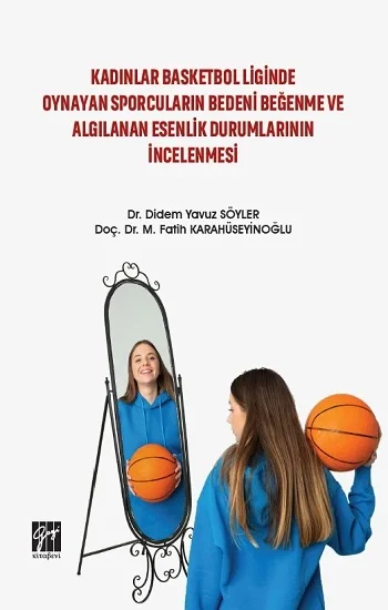 Kadınlar Basketbol Liginde Oynayan Sporcuların Bedeni Beğenme ve Algılanan Esenlik Durumlarının İncelenmesi