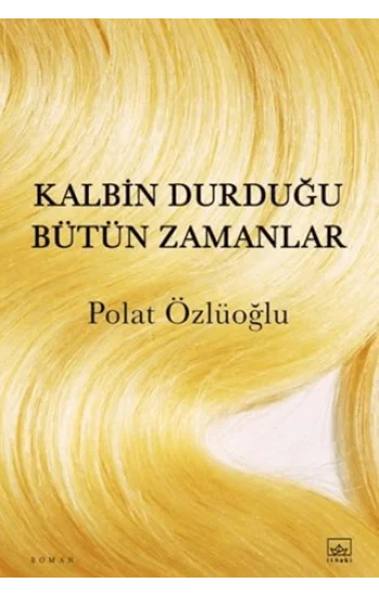Kalbin Durduğu Bütün Zamanlar