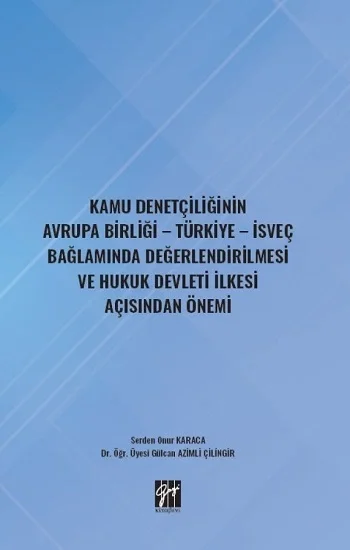 Kamu Denetçiliğinin Avrupa Birliği - Türkiye - İsveç Bağlamında Değerlendirilmesi ve Hukuk Devleti İlkesi Açısından Önemi