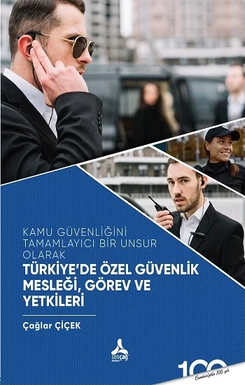 Kamu Güvenliğini Tamamlayıcı Bir Unsur Olarak Türkiyede Özel Güvenlik Mesleği,Görev ve Yetkileri