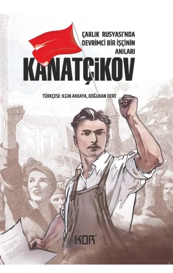 Kanatçikov -Çarlık Rusyasında Devrimci Bir Işçinin Anıları-
