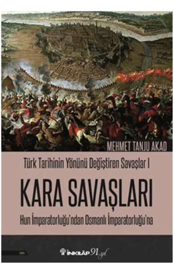 Kara Savaşları - Türk Tarihinin Yönünü Değiştiren Savaşlar 1 Hun İmparatorluğundan Osmanlı İmparatorluğuna