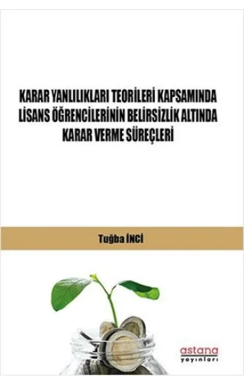Karar Yanlılıkları Teorileri Kapsamında Lisans Öğrencilerinin Belirsizlik Altında Karar Verme Süreçleri