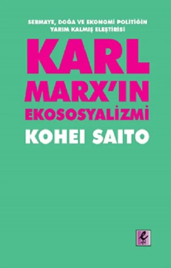 Karl Marxın Ekososyalizmi - Sermaye, Doğa ve Ekonomi Politiğin Yarım Kalmış Eleştirisi
