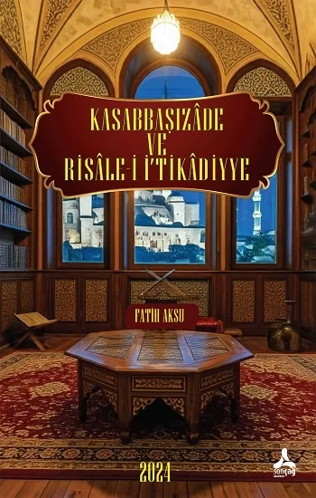 Kasabbaşızade ve Risale-İ İ‘Tikadiyye Eserinin Tahlil ve Değerlendirmesi