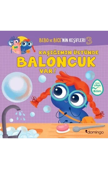 Kaşığımın Üstünde Baloncuk Var! Bebo ve Bicenin Keşifleri 3