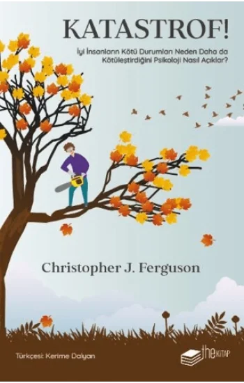 Katastrof!: İyi İnsanların Kötü Durumları Neden Daha da Kötüleştirdiğini Psikoloji Nasıl Açıklar?