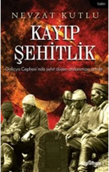 Kayıp Şehitlik - Galiçya Cephesinde Şehit Düşen Atalarımızın İzinde