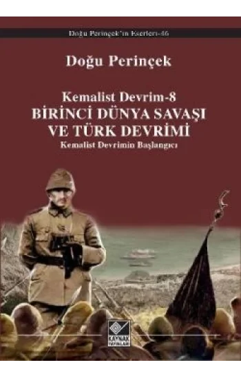 Kemalist Devrim 8 - Birinci Dünya Savaşı ve Türk Devrimi