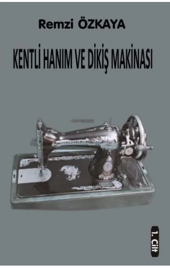 Kentli Hanım ve Dikiş Makinesi - 1.Cilt
