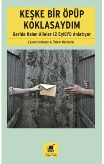 Keşke Bir Öpüp Koklasaydım: Geride Kalan Aileler 12 Eylülü Anlatıyor