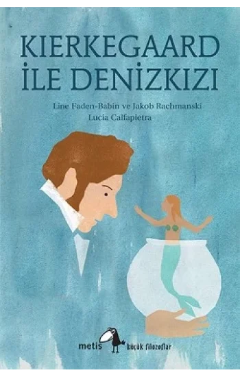 Kierkegaard ile Denizkızı - Metis Küçük Filozoflar Serisi 19