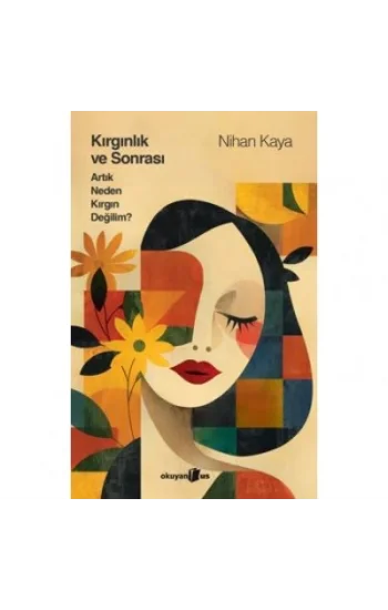 Kırgınlık ve Sonrası Artık Neden Kırgın Değilim